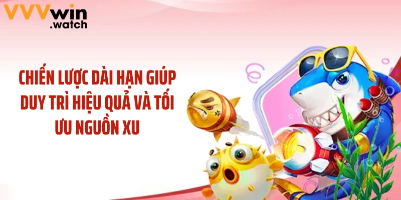 Chiến lược dài hạn giúp duy trì hiệu quả và tối ưu nguồn xu